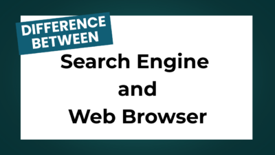Understanding the Difference Between a Search Engine and a Web Browser 1